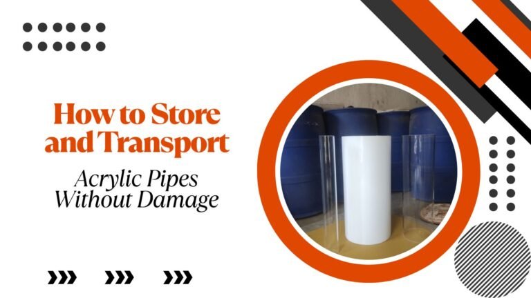How to Store and Transport Acrylic Pipes Without Damage
