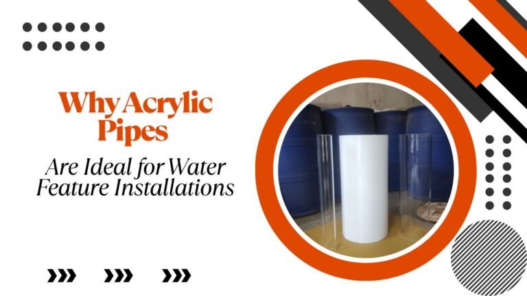 Why Acrylic Pipes Are Ideal for Water Feature Installations