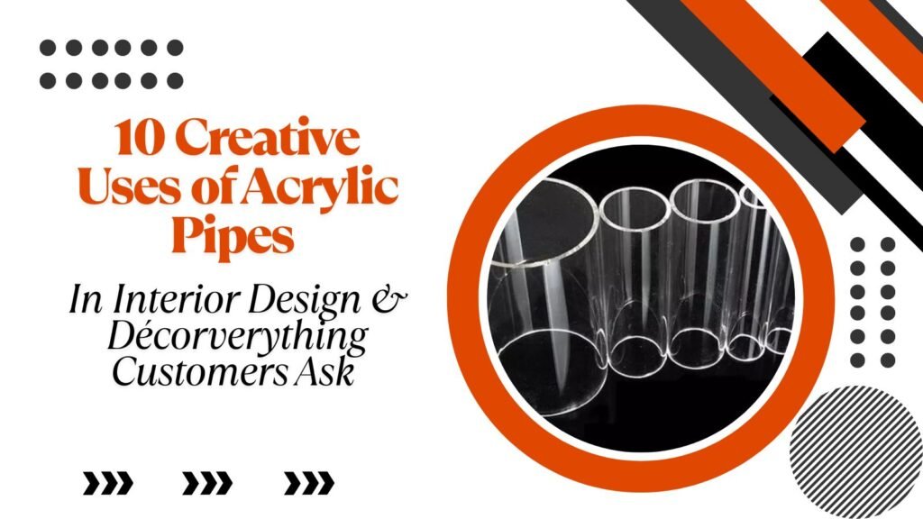 10 Creative Uses of Acrylic Pipes in Interior Design & Décor